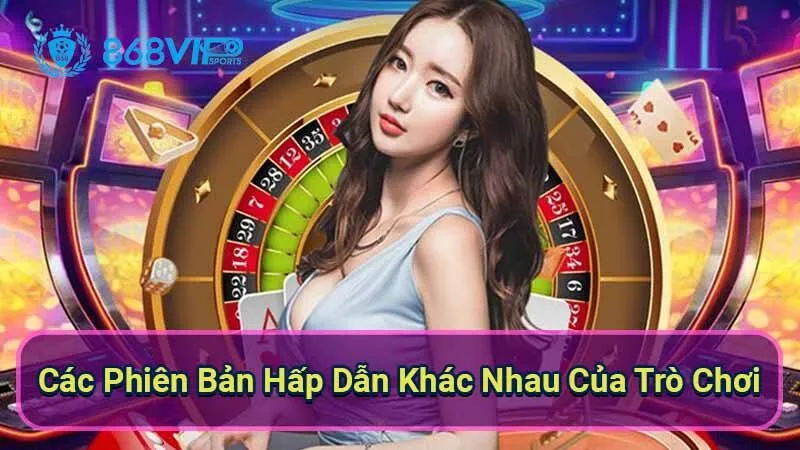cac-phien-ban-hap-dan-khac-nhau-cua-tro-choi