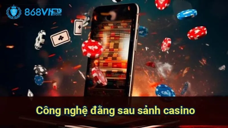 cong-nghe-dang-sau-sanh-casino