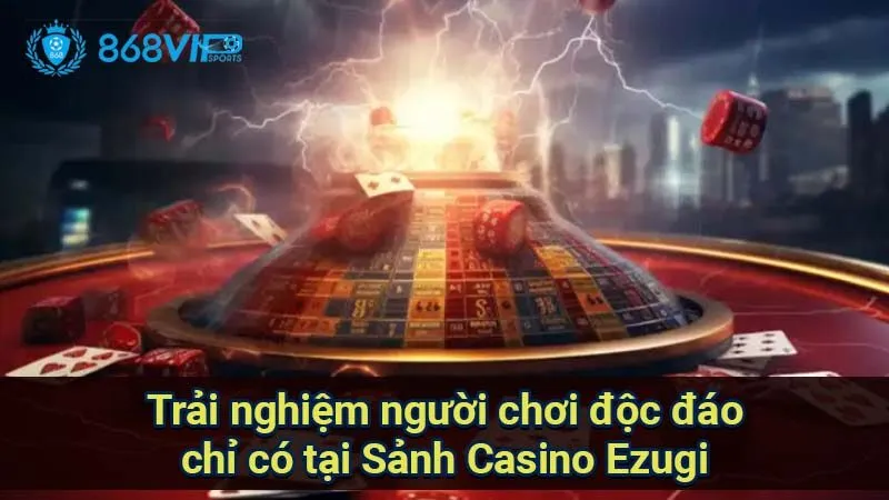 trai-nghiem-nguoi-choi-doc-dao-chi-co-tai-sanh-casino-ezugi
