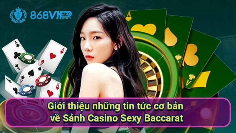 gioi-thieu-nhung-tin-tuc-co-ban-ve-sanh-casino-sexy-baccarat