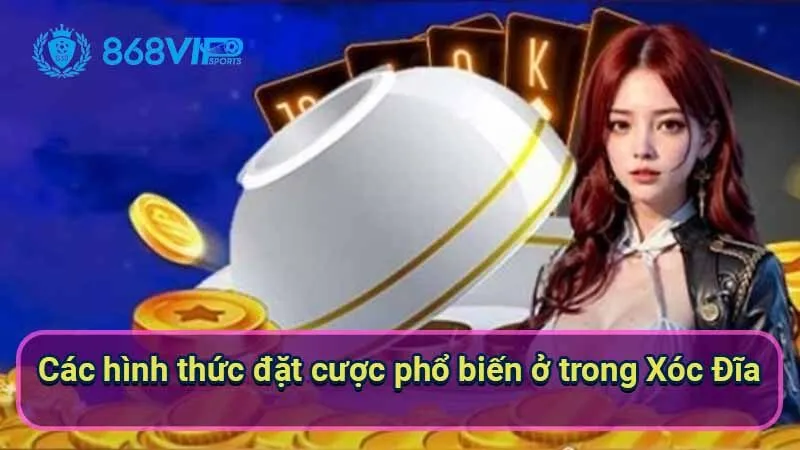cac-hinh-thuc-dat-cuoc-pho-bien-o-trong-xoc-dia